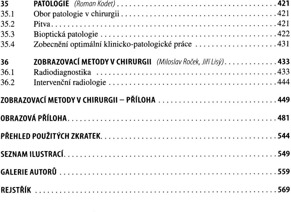 4 Zobecnění optimální klinicko-patologické práce 431 36 ZOBRAZOVACÍ METODY V CHIRURGII (Miloslav Roček, Jiří