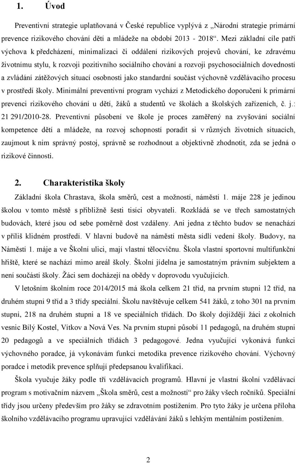 dovedností a zvládání zátěžových situací osobnosti jako standardní součást výchovně vzdělávacího procesu v prostředí školy.