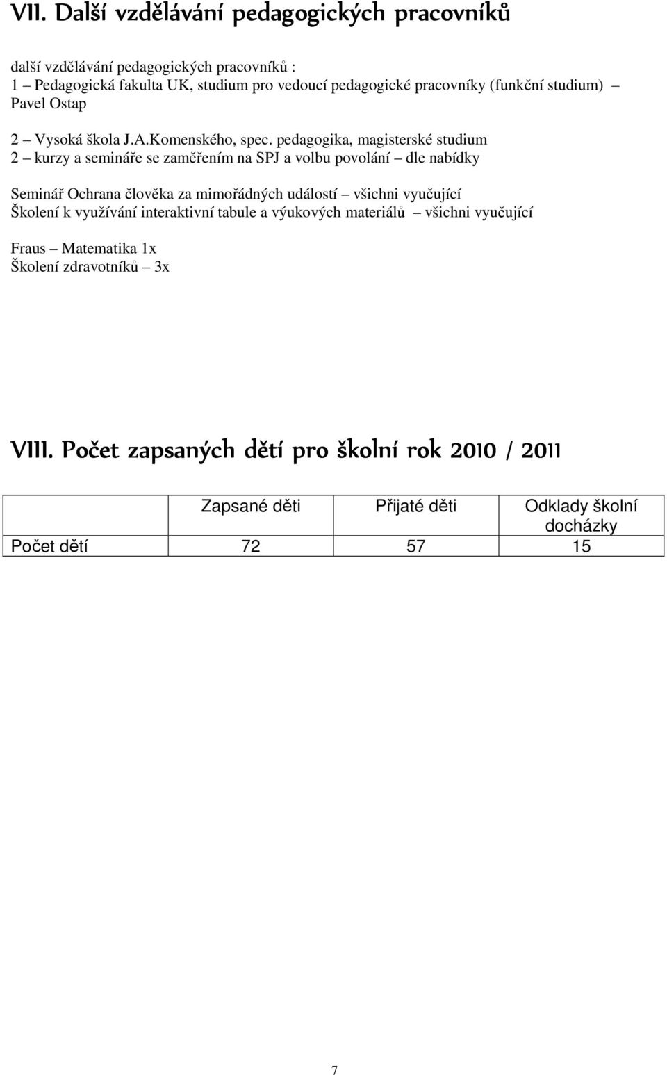 pedagogika, magisterské studium 2 kurzy a semináře se zaměřením na SPJ a volbu povolání dle nabídky Seminář Ochrana člověka za mimořádných událostí všichni