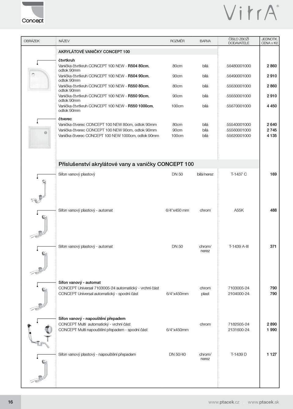 bílá 55630001000 2 860 90cm bílá 55650001000 2 910 100cm bílá 55670001000 4 450 čtverec Vanička čtverec CONCEPT 100 NEW 80cm, odtok 90mm 80cm bílá 55540001000 2 640 Vanička čtverec CONCEPT 100 NEW