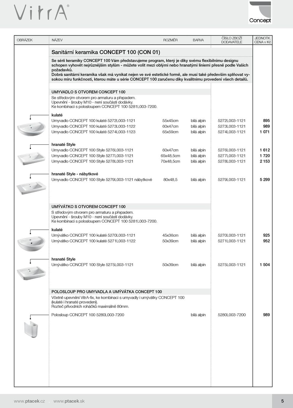 Dobrá sanitární keramika však má vynikat nejen ve své estetické formě, ale musí také především splňovat vysokou míru funkčnosti, kterou máte u série CONCEPT 100 zaručenu díky kvalitnímu provedení