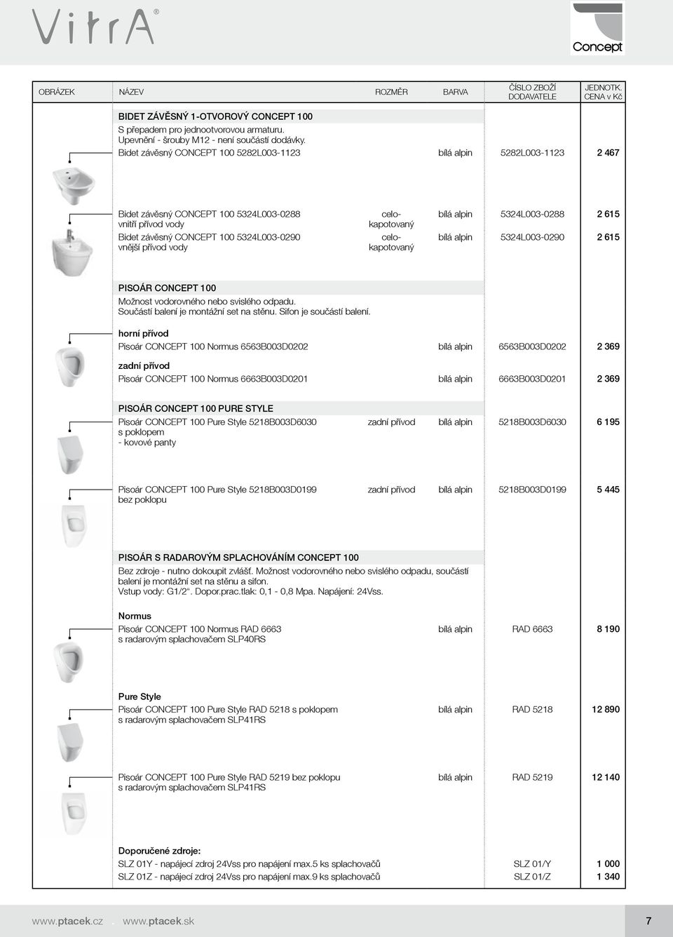 celokapotovaný celokapotovaný bílá alpin 5324L003-0288 2 615 bílá alpin 5324L003-0290 2 615 PISOÁR CONCEPT 100 Možnost vodorovného nebo svislého odpadu. Součástí balení je montážní set na stěnu.