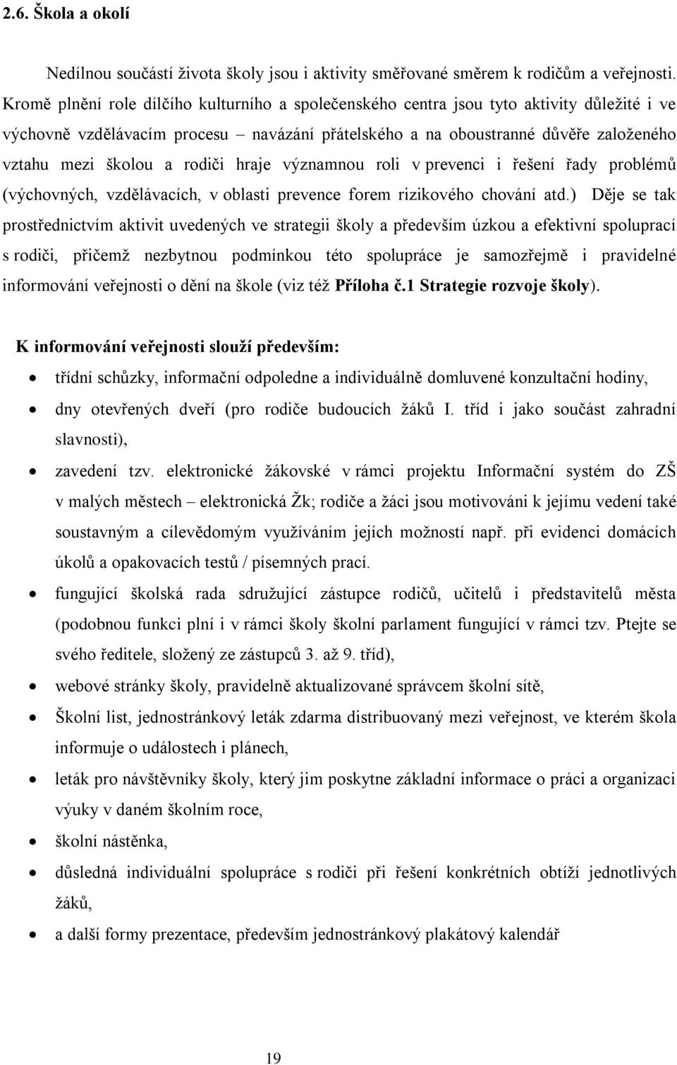 rodiči hraje významnou roli v prevenci i řešení řady problémů (výchovných, vzdělávacích, v oblasti prevence forem rizikového chování atd.