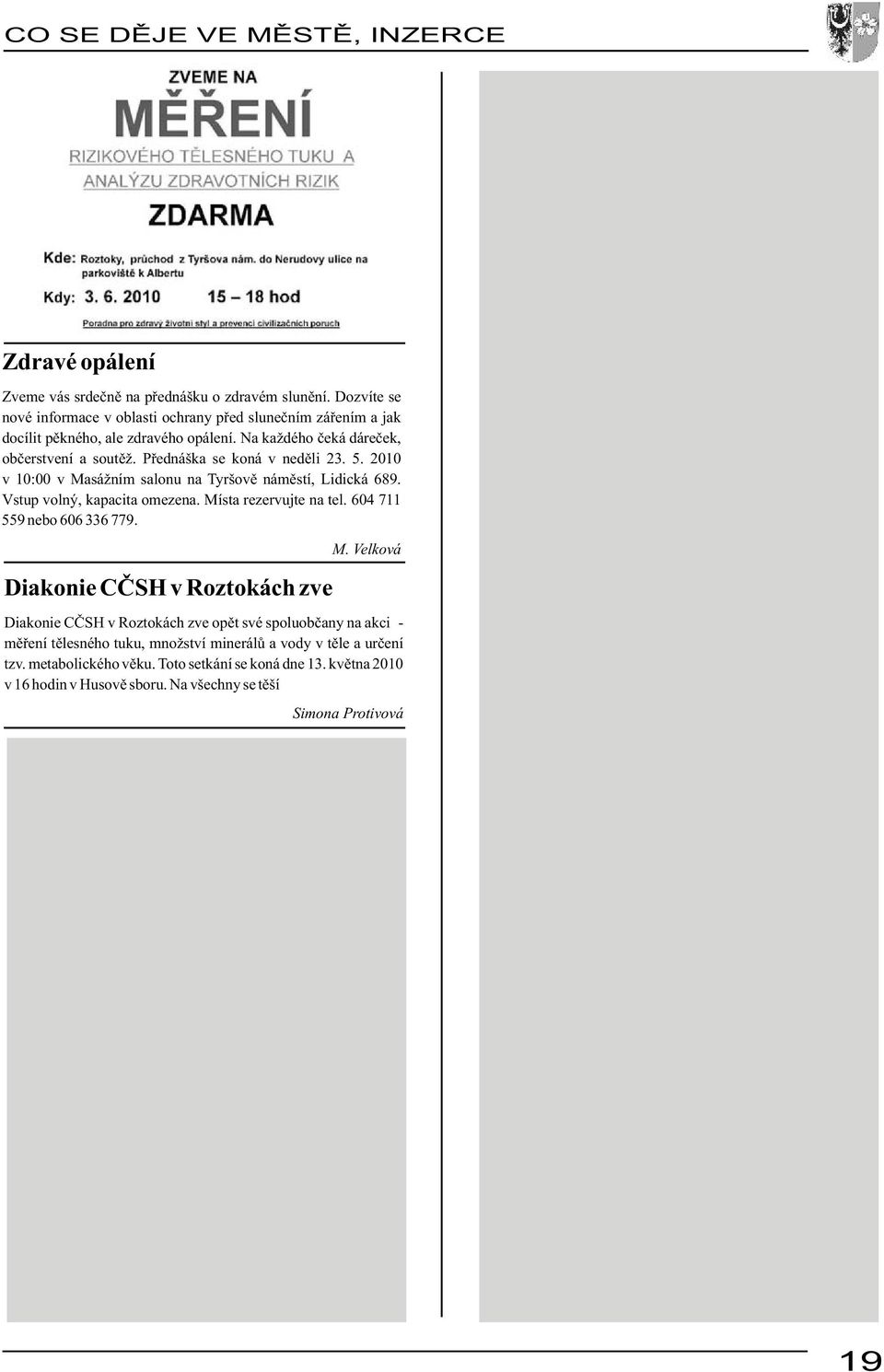 Přednáška se koná v neděli 23. 5. 2010 v 10:00 v Masážním salonu na Tyršově náměstí, Lidická 689. Vstup volný, kapacita omezena. Místa rezervujte na tel. 604 711 559 nebo 606 336 779.