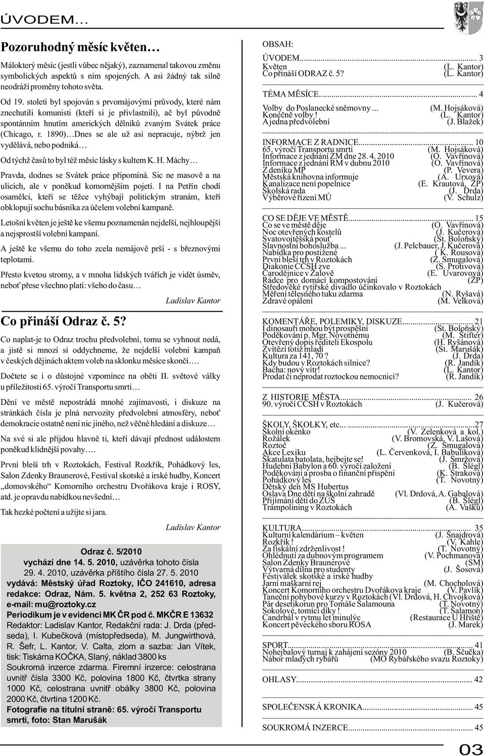 1890) Dnes se ale už asi nepracuje, nýbrž jen vydělává, nebo podniká Od týchž časů to byl též měsíc lásky s kultem K. H. Máchy Pravda, dodnes se Svátek práce připomíná.