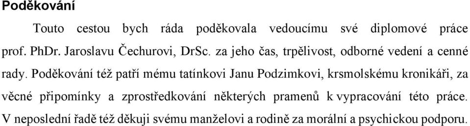 Poděkování též patří mému tatínkovi Janu Podzimkovi, krsmolskému kronikáři, za věcné připomínky a