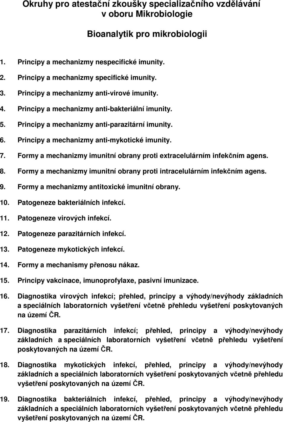 Formy a mechanizmy imunitní obrany proti extracelulárním infekčním agens. 8. Formy a mechanizmy imunitní obrany proti intracelulárním infekčním agens. 9.