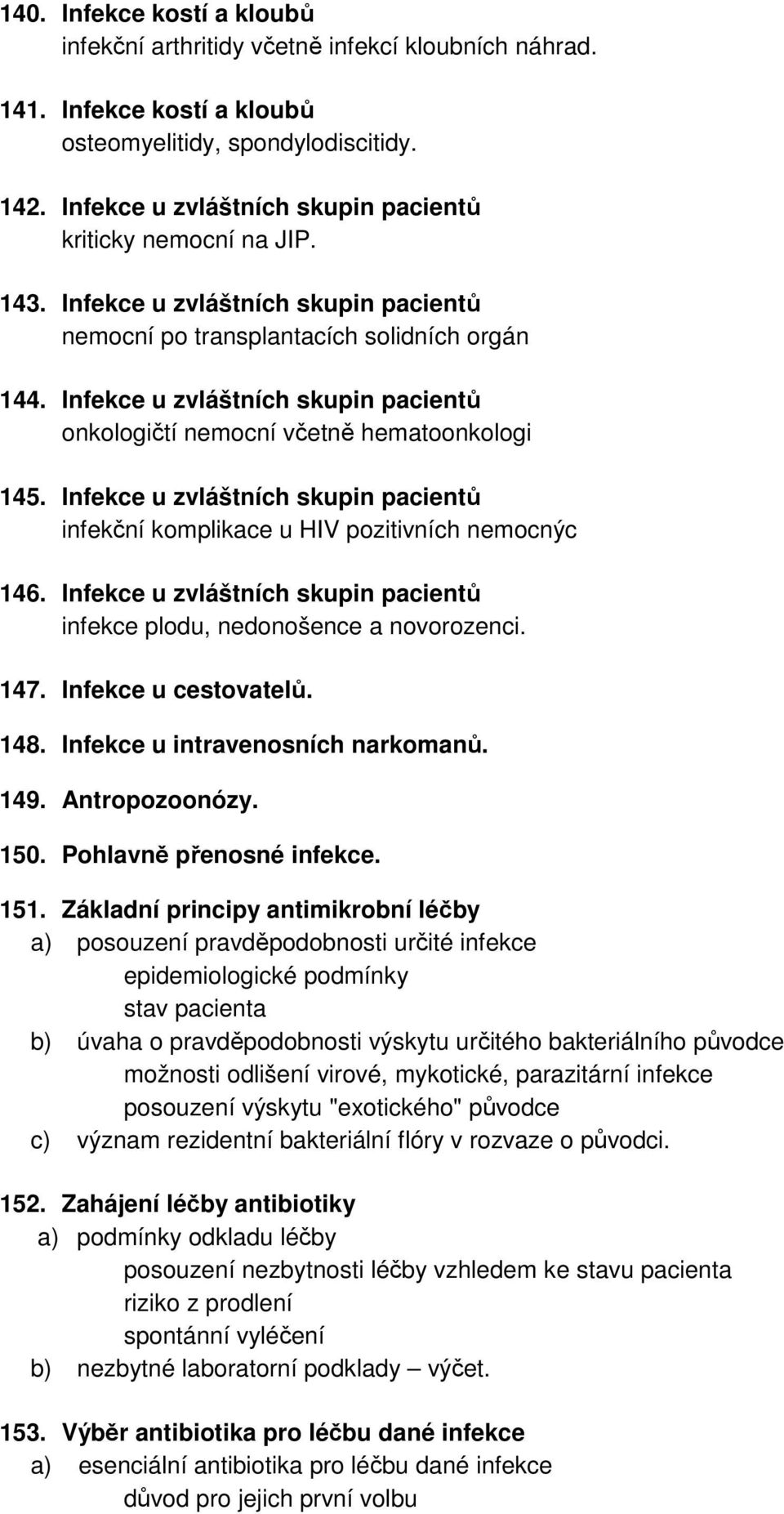 Infekce u zvláštních skupin pacientů onkologičtí nemocní včetně hematoonkologi 145. Infekce u zvláštních skupin pacientů infekční komplikace u HIV pozitivních nemocnýc 146.