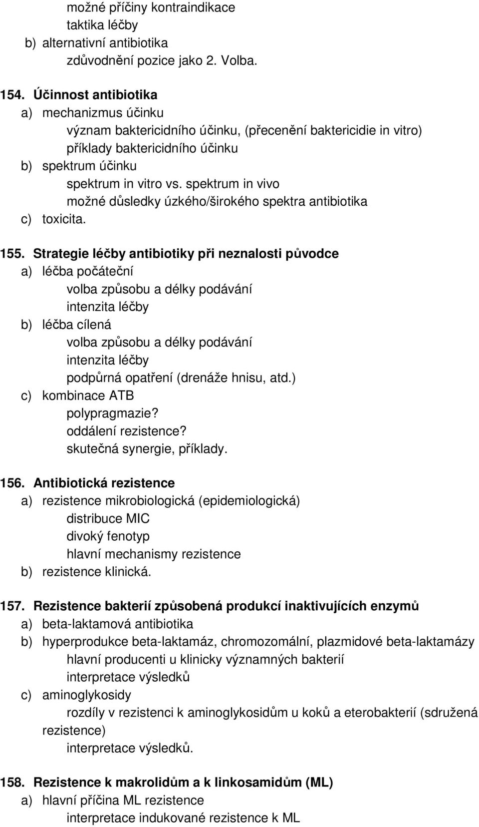 spektrum in vivo možné důsledky úzkého/širokého spektra antibiotika c) toxicita. 155.