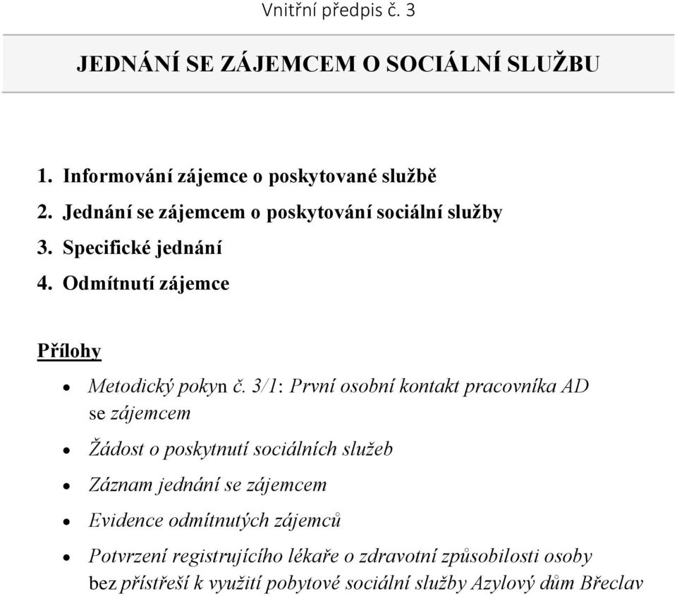 3/1: První osobní kontakt pracovníka AD se zájemcem Žádost o poskytnutí sociálních služeb Záznam jednání se zájemcem Evidence