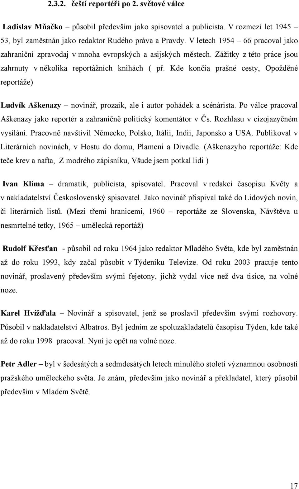 Kde končia prašné cesty, Opožděné reportáže) Ludvík Aškenazy novinář, prozaik, ale i autor pohádek a scénárista. Po válce pracoval Aškenazy jako reportér a zahraničně politický komentátor v Čs.