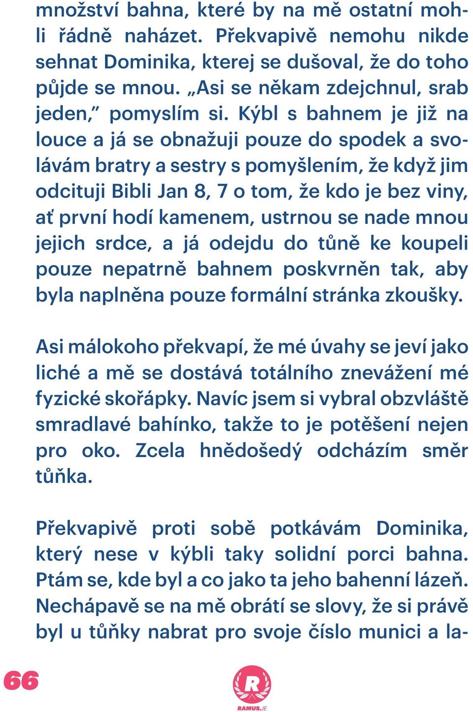 se nade mnou jejich srdce, a já odejdu do tůně ke koupeli pouze nepatrně bahnem poskvrněn tak, aby byla naplněna pouze formální stránka zkoušky.