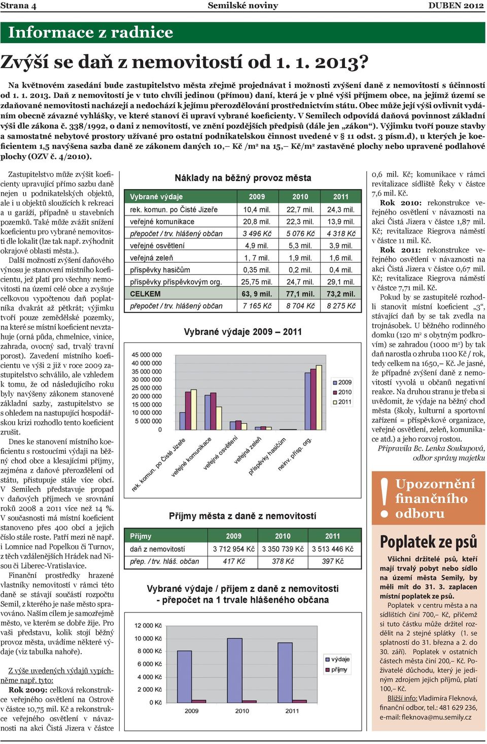 Daň z nemovitostí je v tuto chvíli jedinou (přímou) daní, která je v plné výši příjmem obce, na jejímž území se zdaňované nemovitosti nacházejí a nedochází k jejímu přerozdělování prostřednictvím