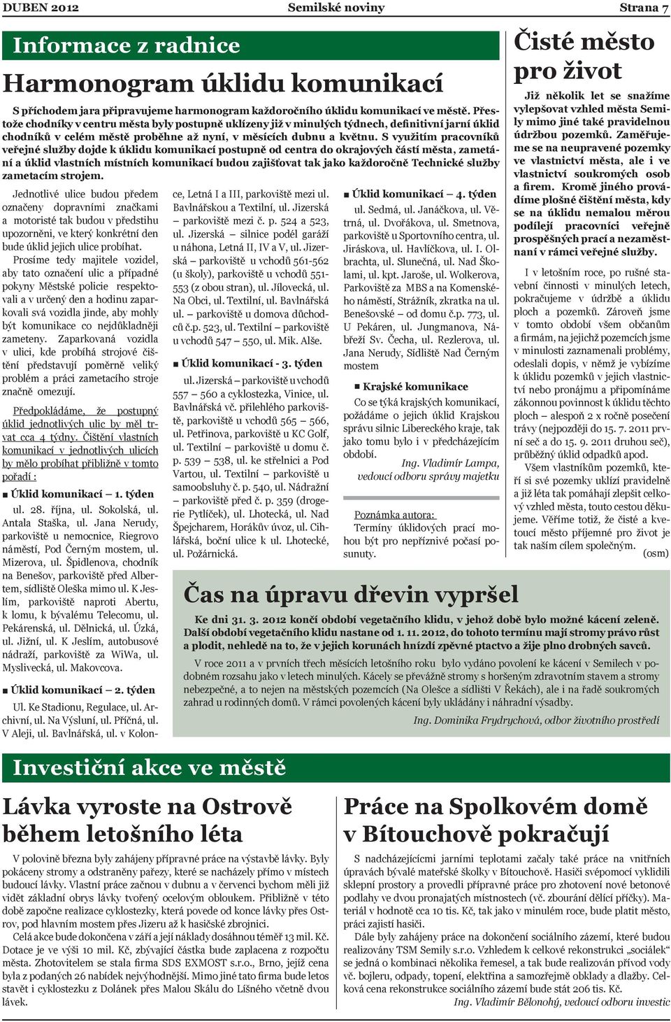 S využitím pracovníků veřejné služby dojde k úklidu komunikací postupně od centra do okrajových částí města, zametání a úklid vlastních místních komunikací budou zajišťovat tak jako každoročně