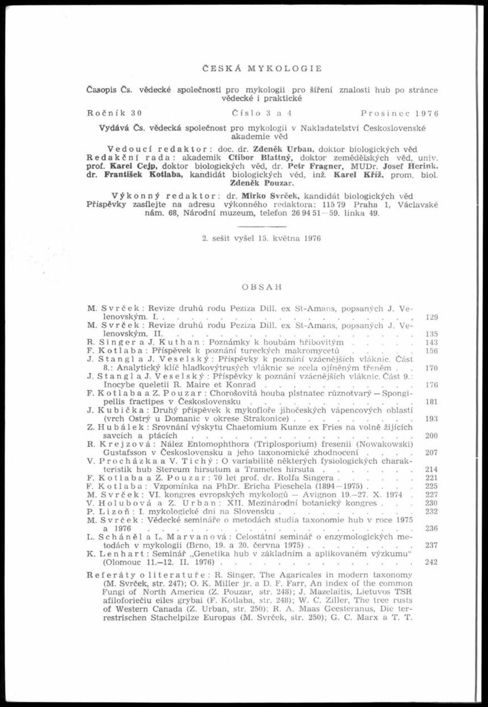 Z deněk U rban, d o k to r b io lo g ic k ý ch v ěd i R edakční rada: akad em ik C tibor B la ttn ý, d o k to r z e m ě d ě lsk ý c h v ě d, u n iv. prof. Karel Cejp, doktor biologick ých věd, d r.