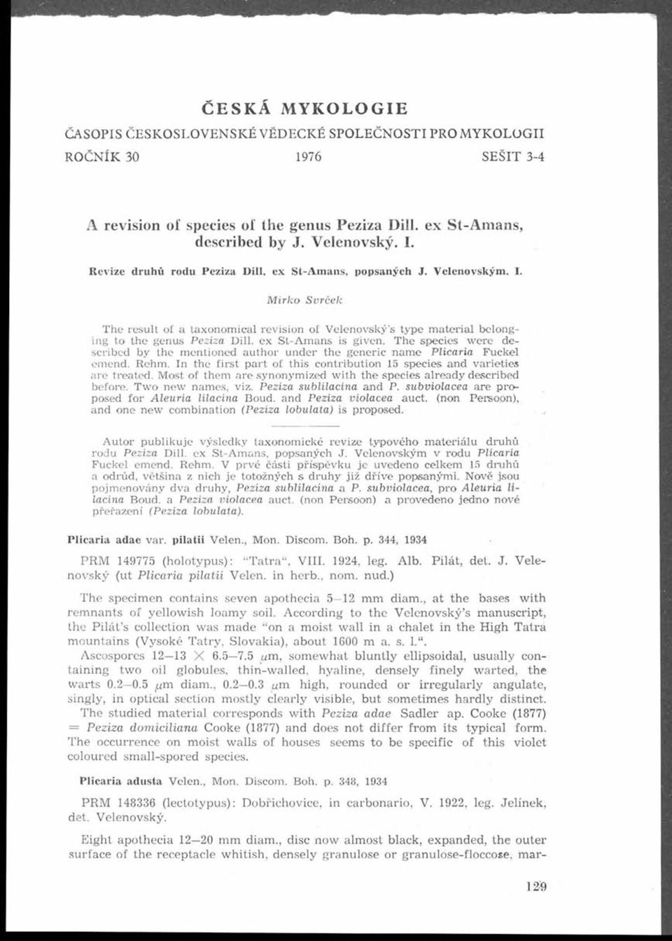 . M irk o S v r č e k T h e r e s u lt of a ta x o n o m ic a l re v is io n o f V e le n o v sk ý s ty p e m a te ria l b e lo n g in g to th e g e n u s P eziza D ill, e x S t-a m a n s is g iv en.
