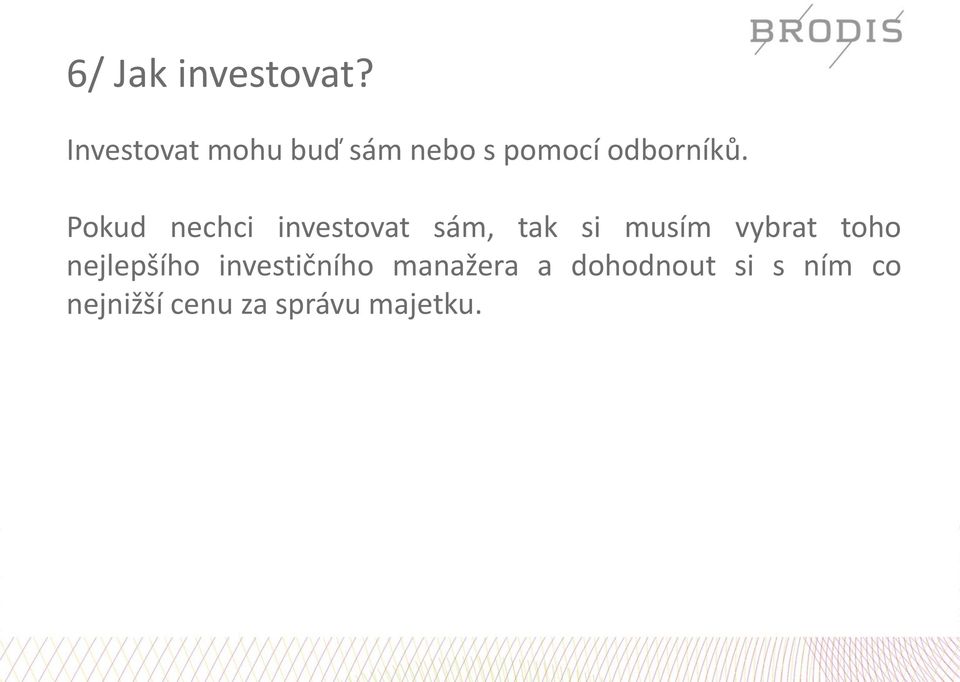 Pokud nechci investovat sám, tak si musím vybrat