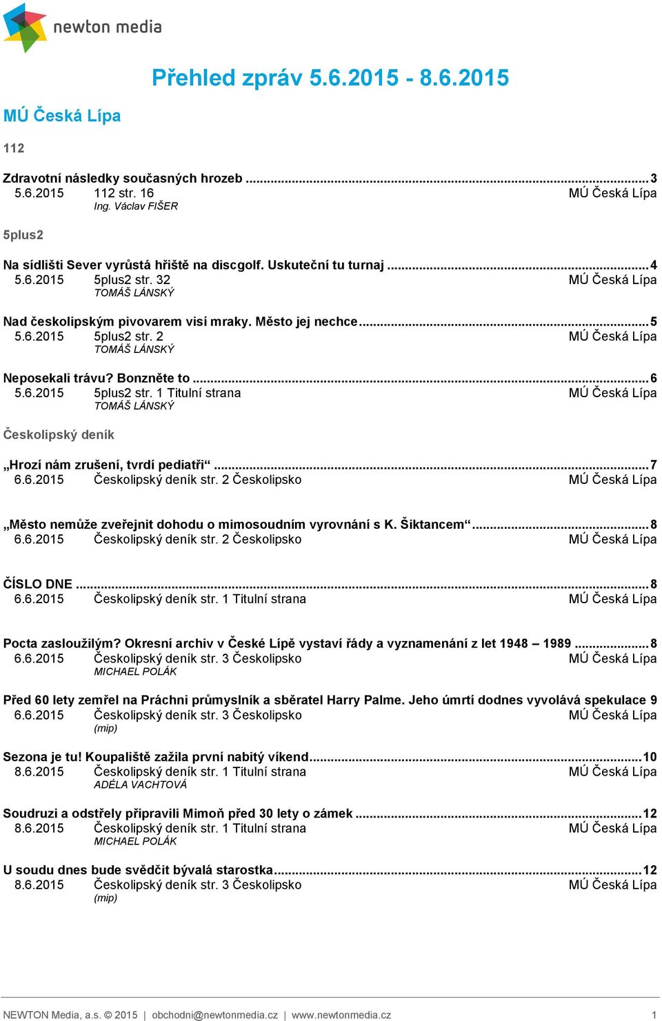Bonzněte to... 6 5.6.2015 5plus2 str. 1 Titulní strana MÚ Česká Lípa TOMÁŠ LÁNSKÝ Českolipský deník Hrozí nám zrušení, tvrdí pediatři... 7 6.6.2015 Českolipský deník str.