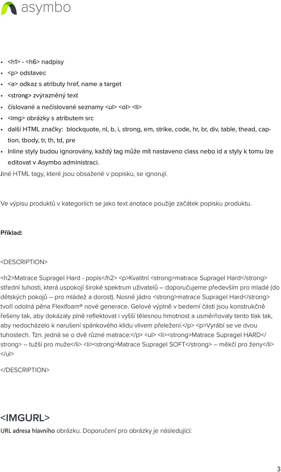 editovat v Asymbo administraci. Jiné HTML tagy, které jsou obsažené v popisku, se ignorují. Ve výpisu produktů v kategoriích se jako text anotace použije začátek popisku produktu.