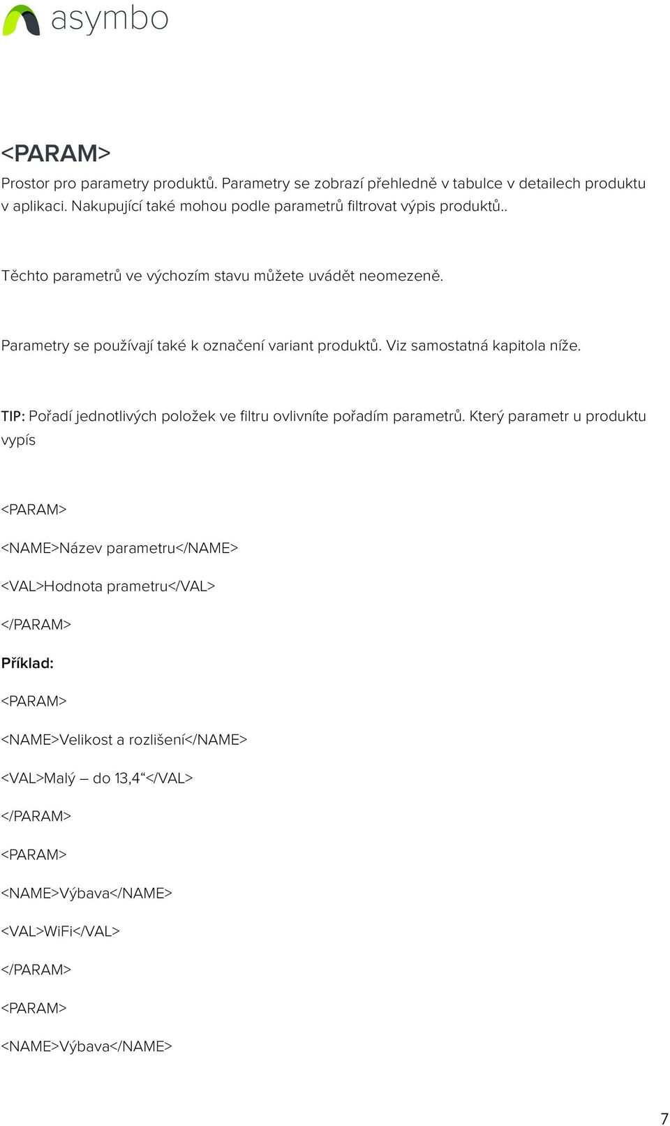 Parametry se používají také k označení variant produktů. Viz samostatná kapitola níže. TIP: Pořadí jednotlivých položek ve filtru ovlivníte pořadím parametrů.