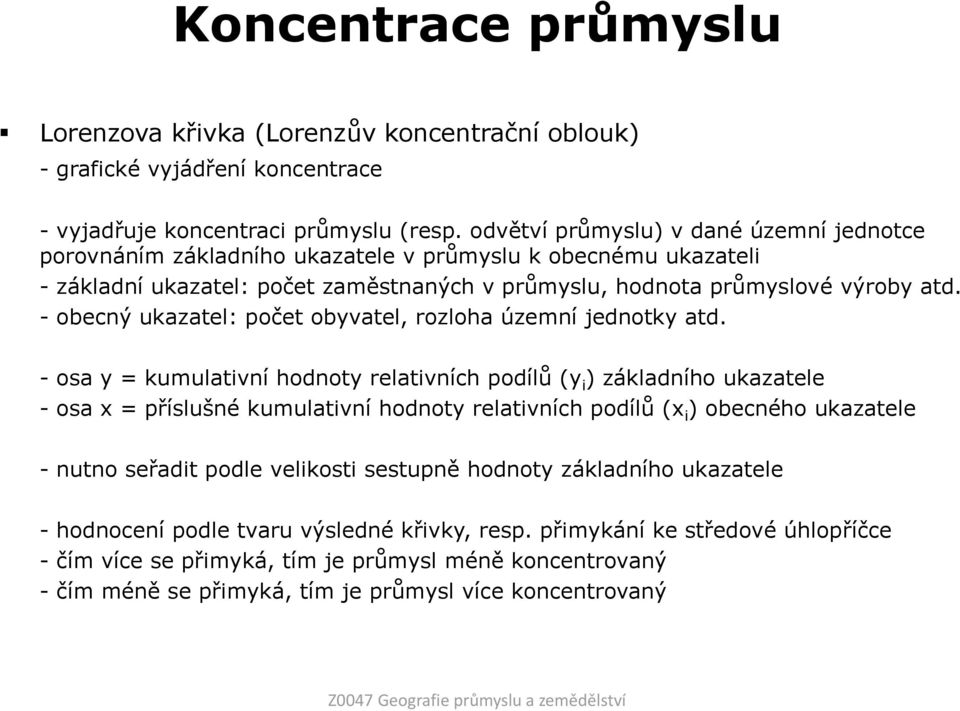 - obecný ukazatel: počet obyvatel, rozloha územní jednotky atd.