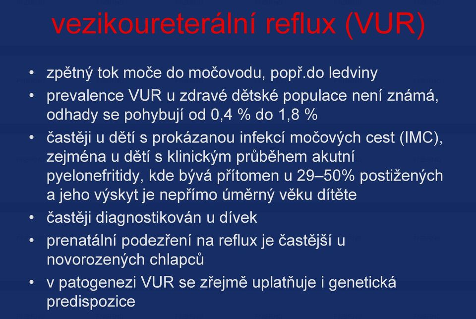 infekcí močových cest (IMC), zejména u dětí s klinickým průběhem akutní pyelonefritidy, kde bývá přítomen u 29 50% postižených a