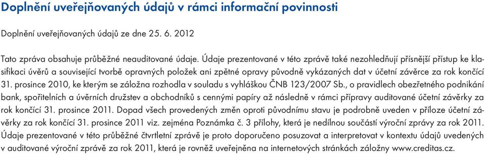 končící 31. prosince 2010, ke kterým se záložna rozhodla v souladu s vyhláškou ČNB 123/2007 Sb.