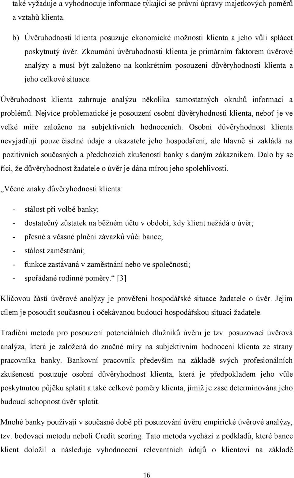 Úvěruhodnost klienta zahrnuje analýzu několika samostatných okruhů informací a problémů.