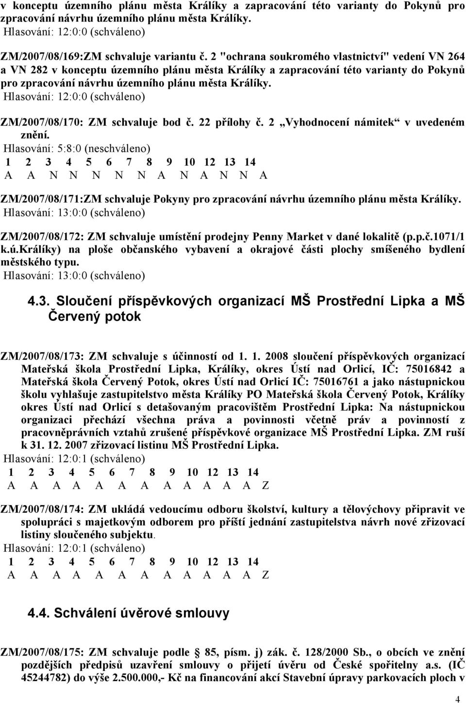 ZM/2007/08/170: ZM schvaluje bod č. 22 přílohy č. 2 Vyhodnocení námitek v uvedeném znění.