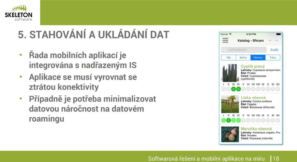 ztrátou konektivity Případně je potřeba minimalizovat datovou