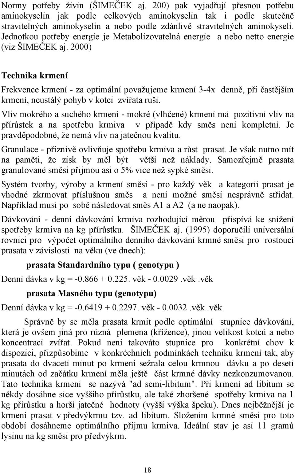 Jednotkou potřeby energie je Metabolizovatelná energie a nebo netto energie (viz ŠIMEČEK aj.