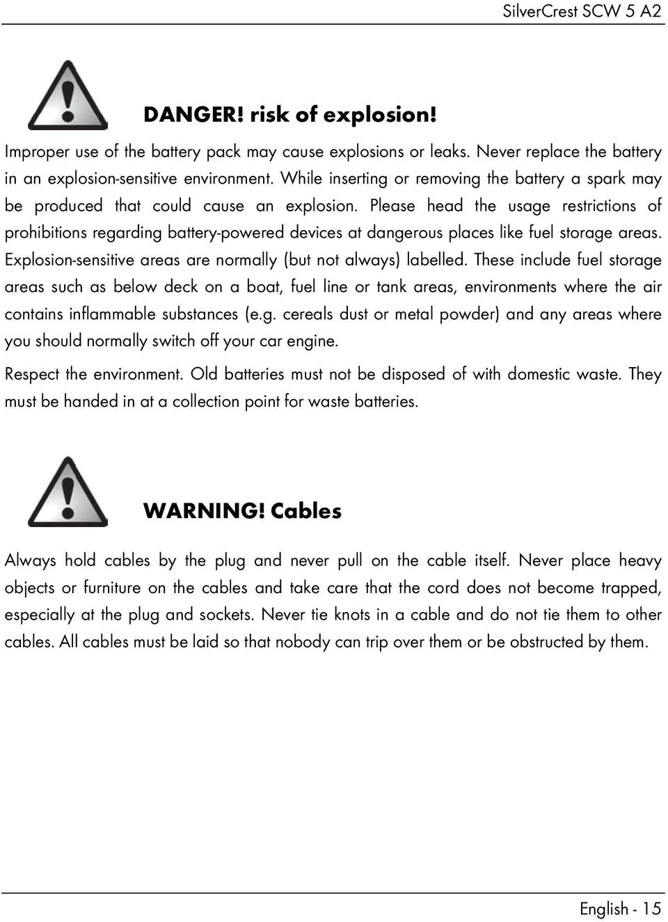 Please head the usage restrictions of prohibitions regarding battery-powered devices at dangerous places like fuel storage areas. Explosion-sensitive areas are normally (but not always) labelled.