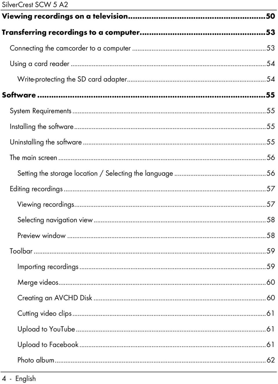 .. 56 Setting the storage location / Selecting the language... 56 Editing recordings... 57 Viewing recordings... 57 Selecting navigation view... 58 Preview window.