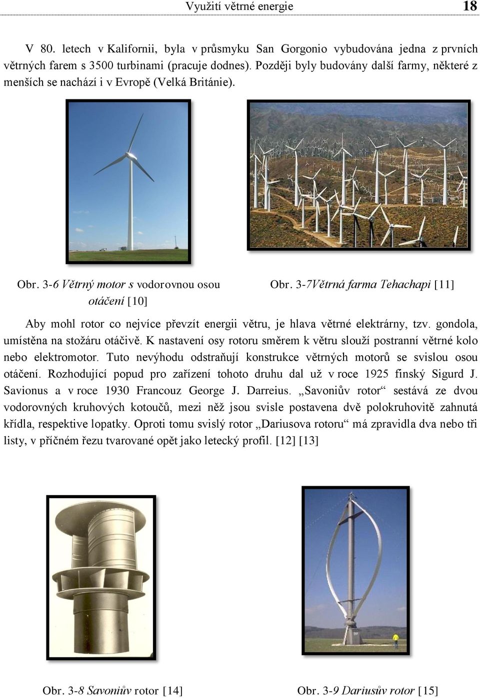 3-7Větrná farma Tehachapi [11] Aby mohl rotor co nejvíce převzít energii větru, je hlava větrné elektrárny, tzv. gondola, umístěna na stožáru otáčivě.