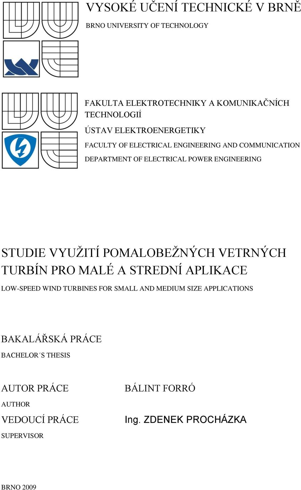 VYUŽITÍ POMALOBEŽNÝCH VETRNÝCH TURBÍN PRO MALÉ A STREDNÍ APLIKACE LOW-SPEED WIND TURBINES FOR SMALL AND MEDIUM SIZE