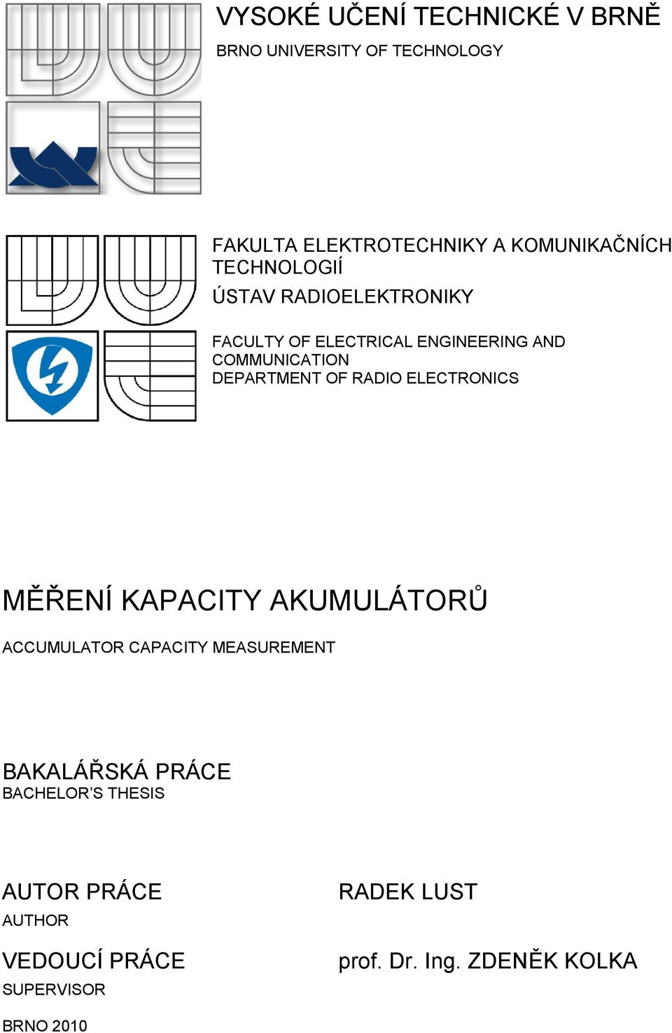 RADIO ELECTRONICS MĚŘENÍ KAPACITY AKUMULÁTORŮ ACCUMULATOR CAPACITY MEASUREMENT BAKALÁŘSKÁ PRÁCE