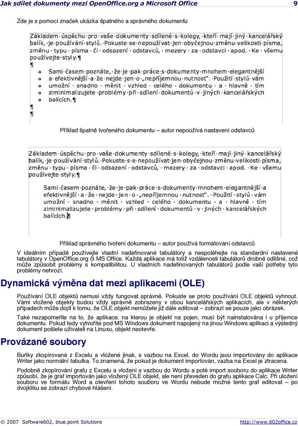 používá formátování odstavců V ideálním případě používejte vlastní nadefinované tabulátory a nespoléhejte na standardní nastavené tabulátory v OpenOffice.org či MS Office.