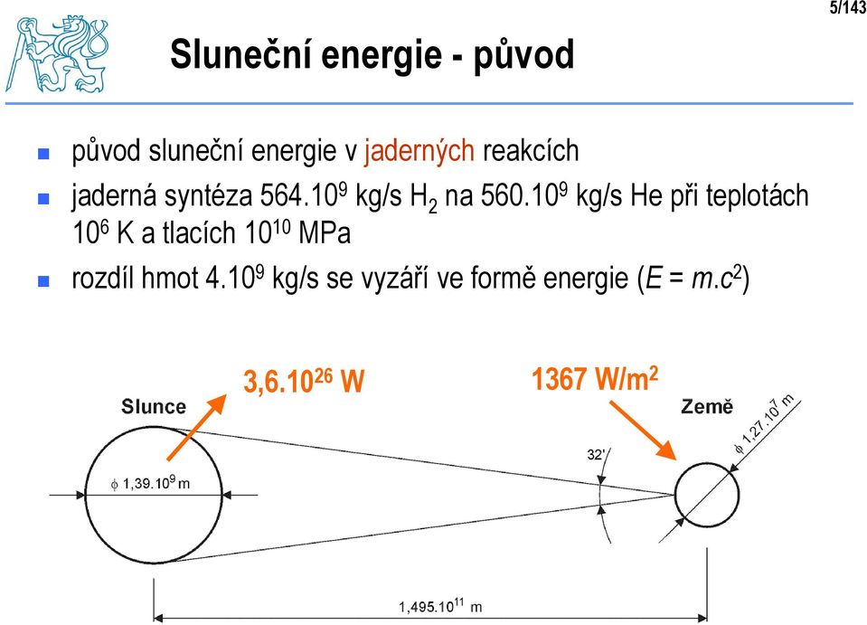 10 9 kg/s He při teplotách 10 6 K a tlacích 10 10 MPa rozdíl