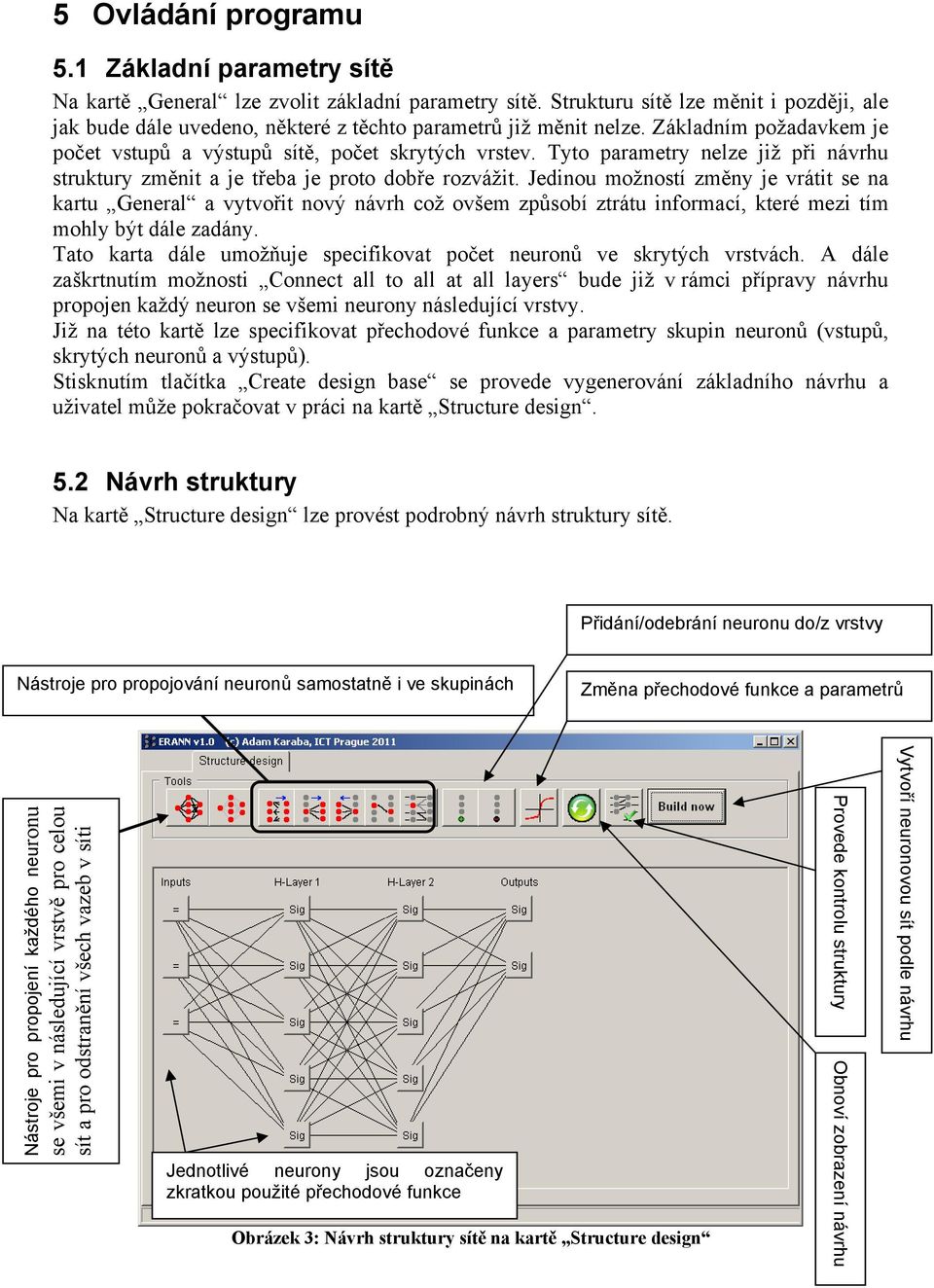 Tyto parametry nelze již při návrhu struktury změnit a je třeba je proto dobře rozvážit.