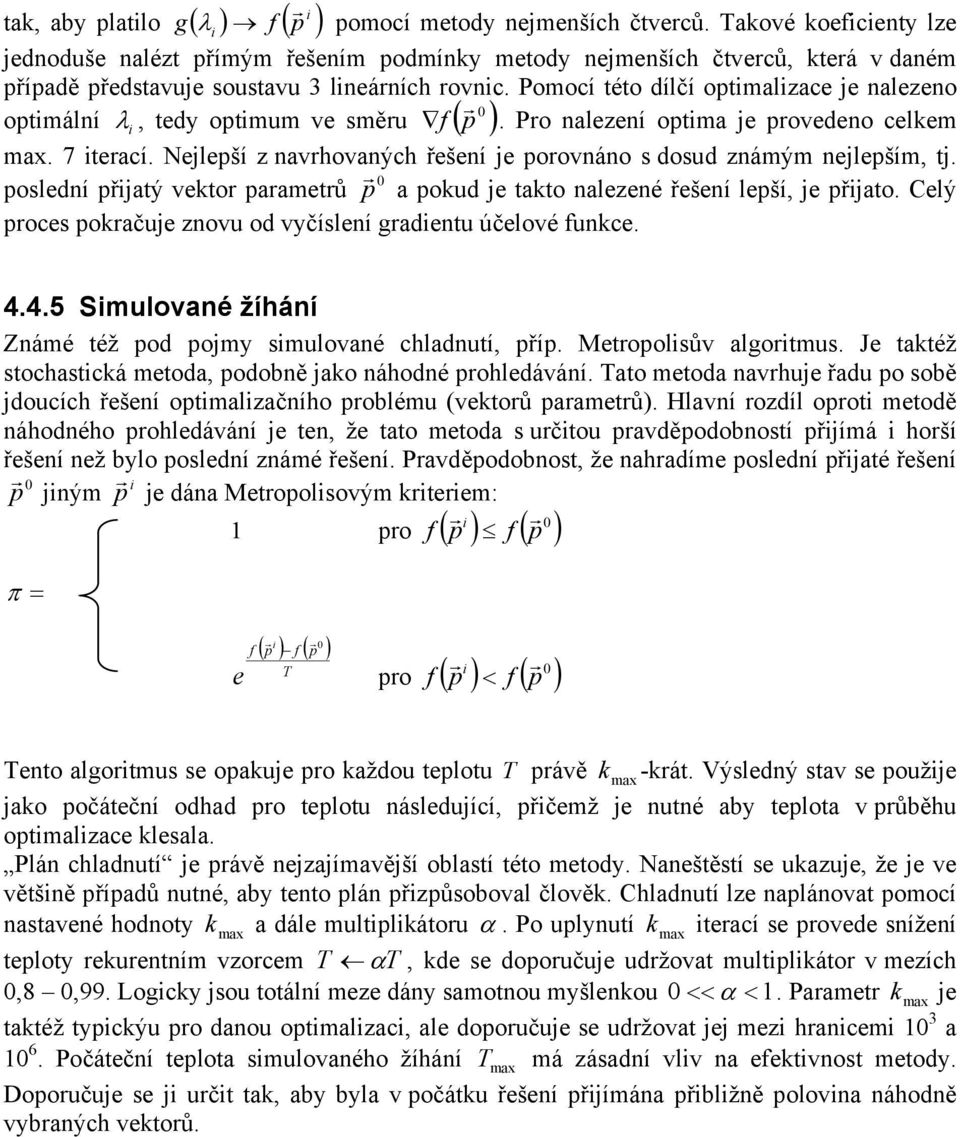 Pomocí této dílčí optimalizace je nalezeno r 0 optimální λ i, tedy optimum ve směru f ( p ). Pro nalezení optima je provedeno celkem max. 7 iterací.