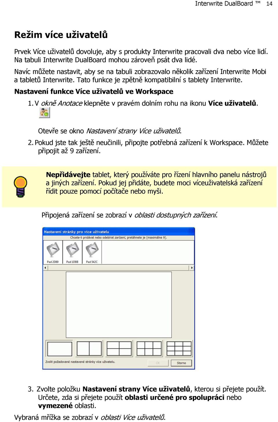 Nastavení funkce Více uživatelů ve Workspace 1. V okně Anotace klepněte v pravém dolním rohu na ikonu Více uživatelů. Otevře se okno Nastavení strany Více uživatelů. 2.