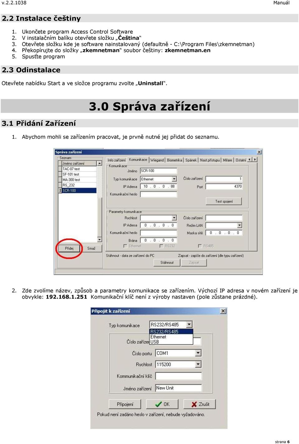 Spusťte program 2.3 Odinstalace Otevřete nabídku Start a ve složce programu zvolte Uninstall. 3.1 Přidání Zařízení 3.0 Správa zařízení 1.