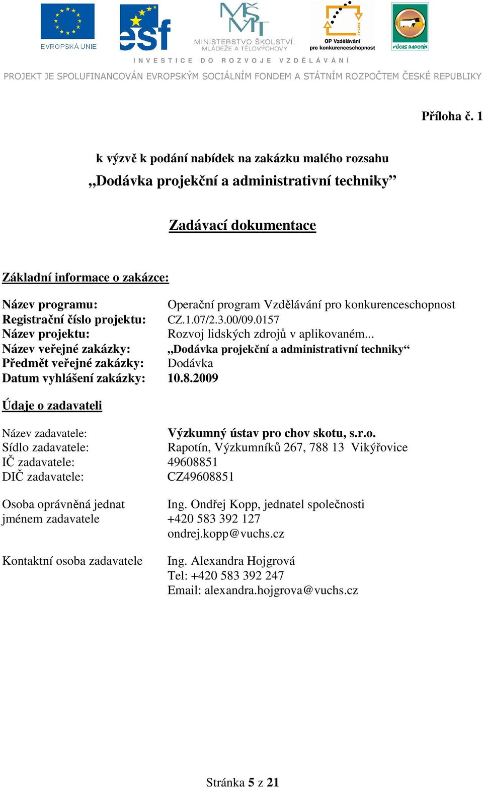 konkurenceschopnost Registrační číslo projektu: CZ.1.07/2.3.00/09.0157 Název projektu: Rozvoj lidských zdrojů v aplikovaném.