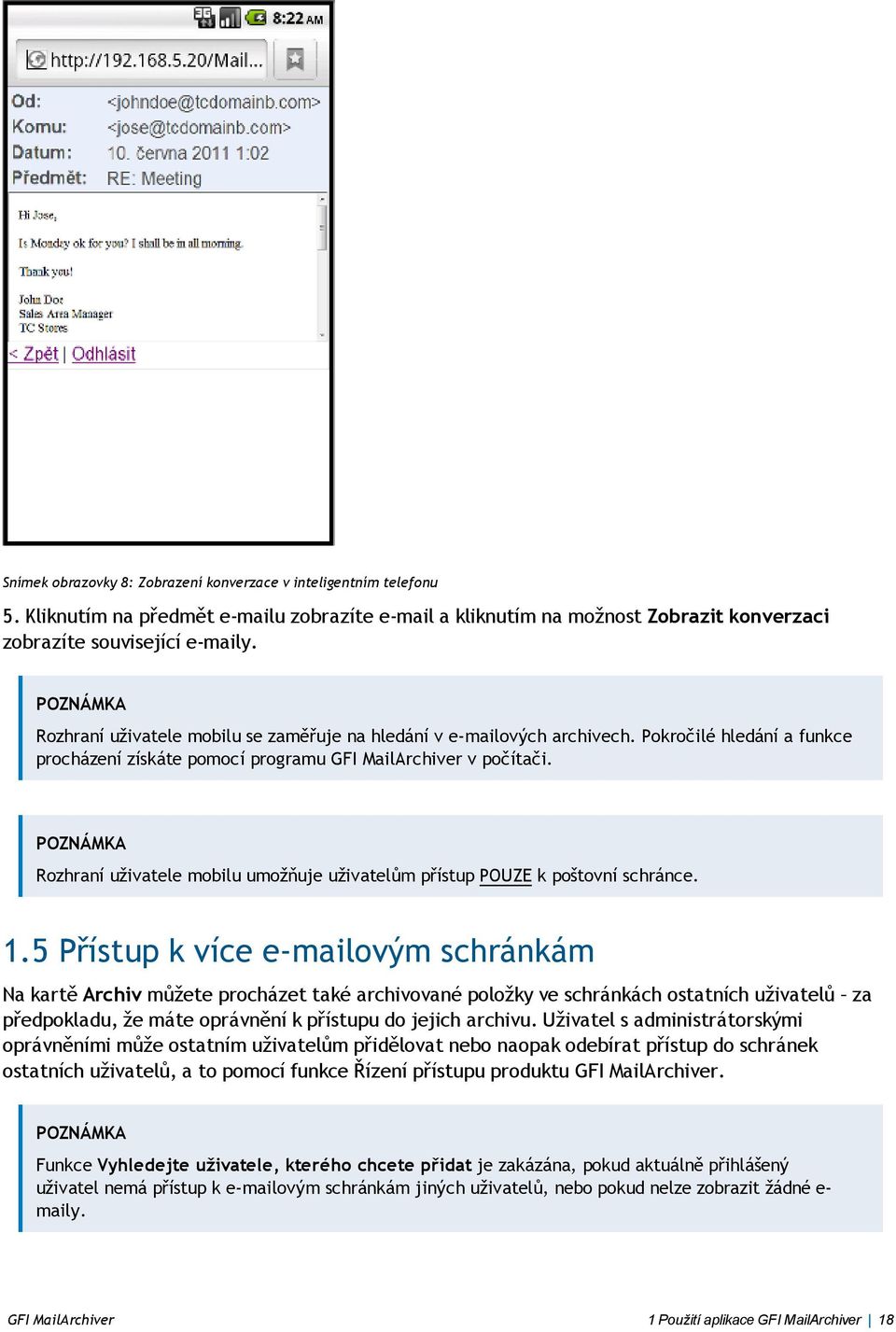 Rozhraní uživatele mobilu umožňuje uživatelům přístup POUZE k poštovní schránce. 1.