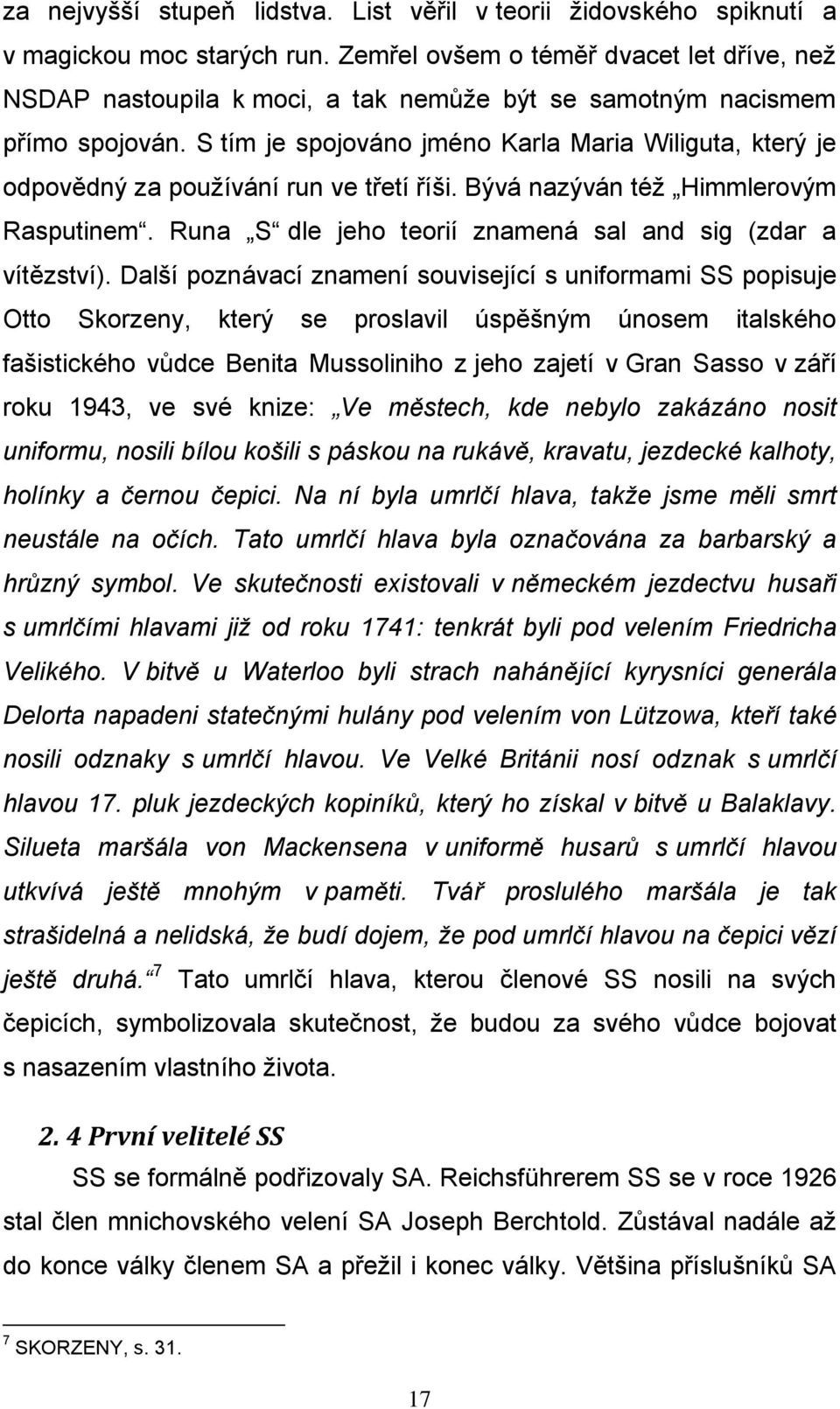 S tím je spojováno jméno Karla Maria Wiliguta, který je odpovědný za používání run ve třetí říši. Bývá nazýván též Himmlerovým Rasputinem.