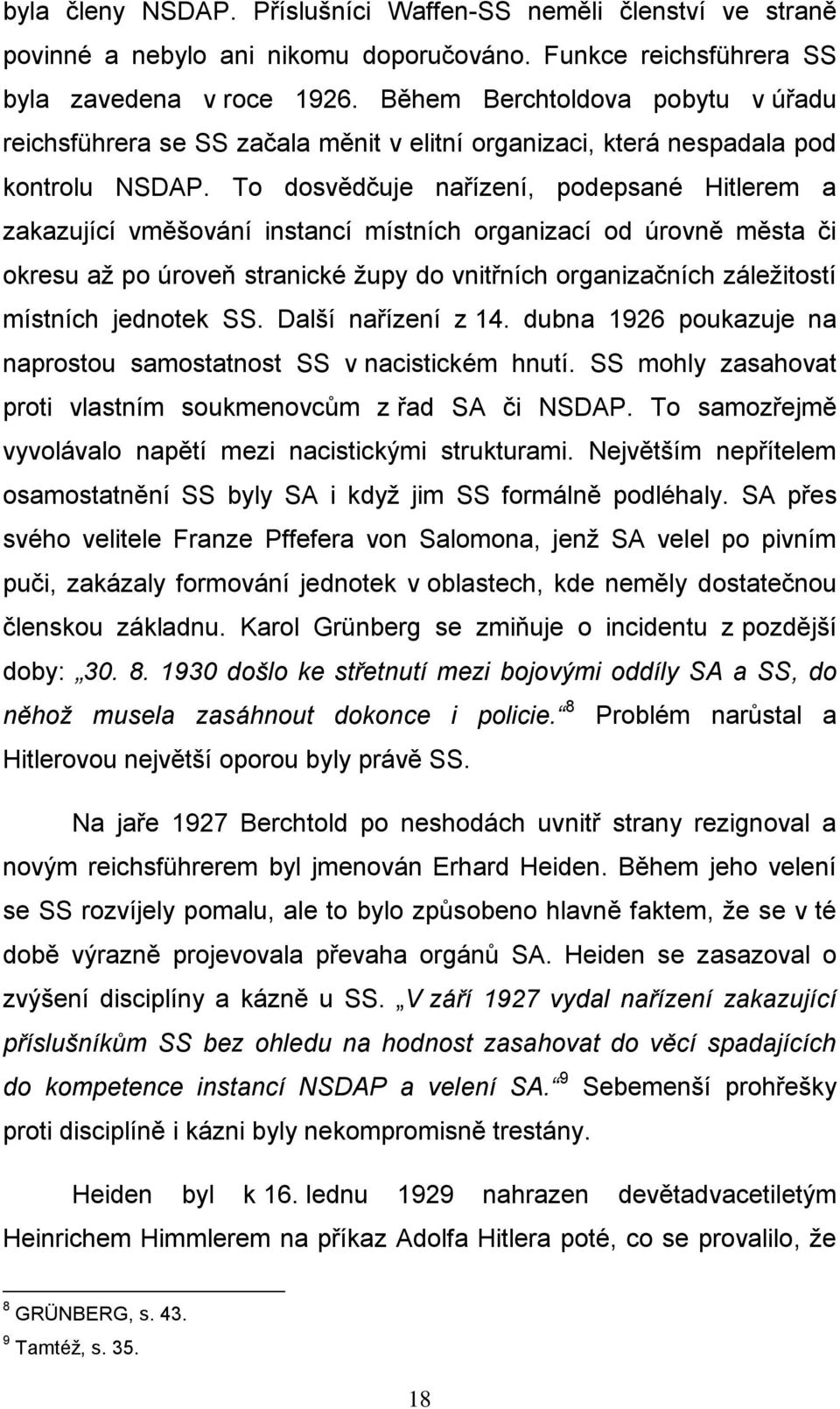 To dosvědčuje nařízení, podepsané Hitlerem a zakazující vměšování instancí místních organizací od úrovně města či okresu až po úroveň stranické župy do vnitřních organizačních záležitostí místních