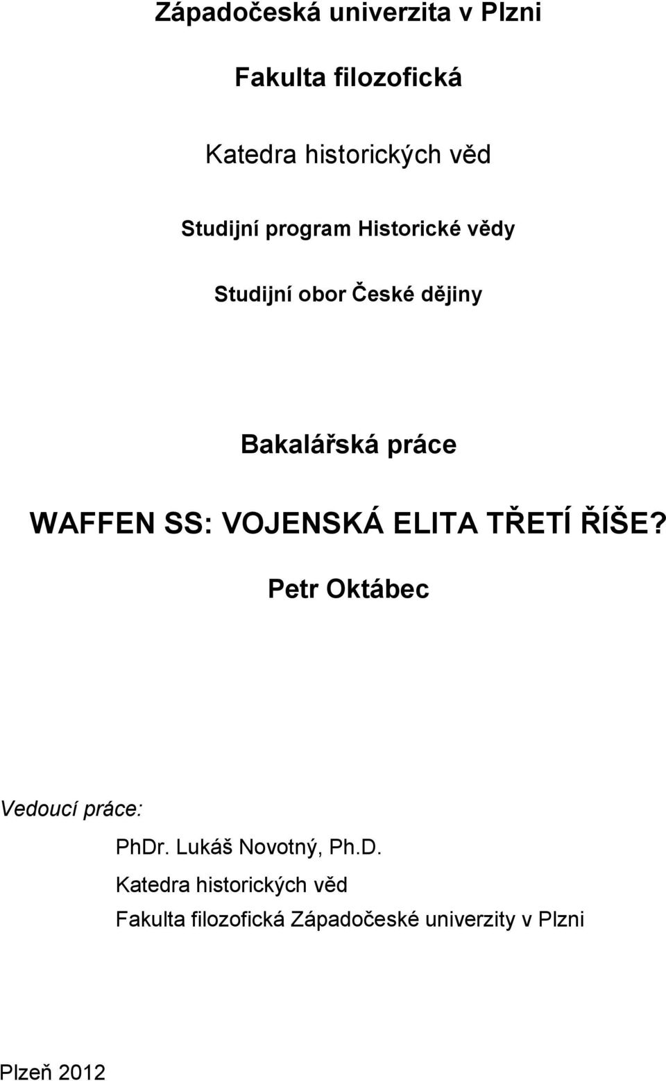 WAFFEN SS: VOJENSKÁ ELITA TŘETÍ ŘÍŠE? Petr Oktábec Vedoucí práce: PhDr.