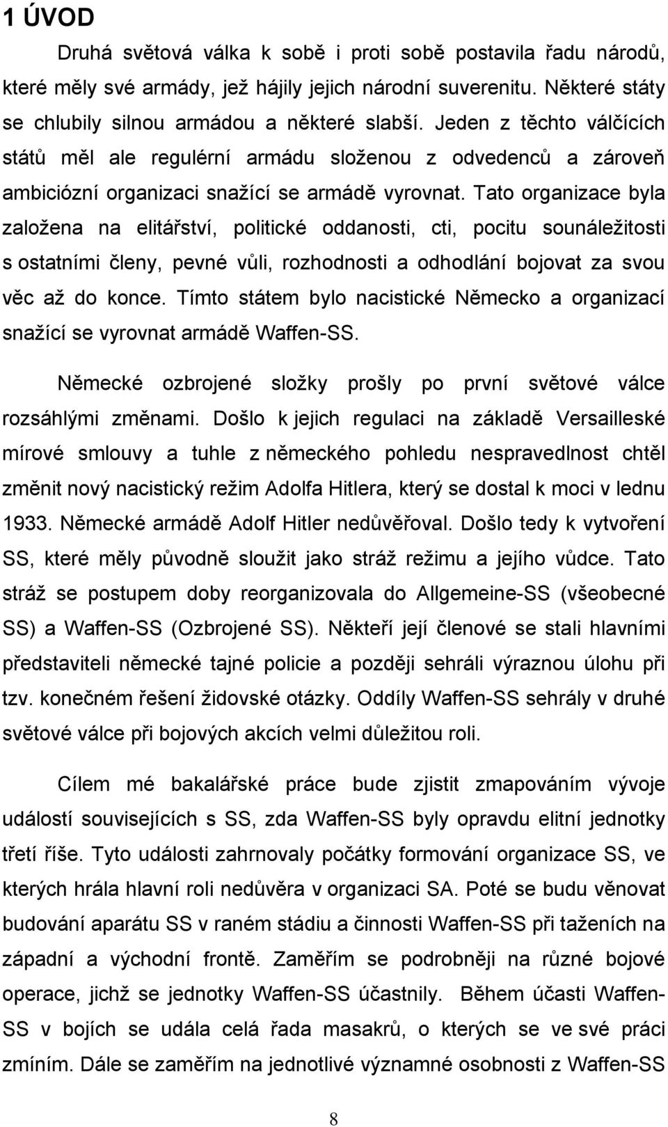 Tato organizace byla založena na elitářství, politické oddanosti, cti, pocitu sounáležitosti s ostatními členy, pevné vůli, rozhodnosti a odhodlání bojovat za svou věc až do konce.