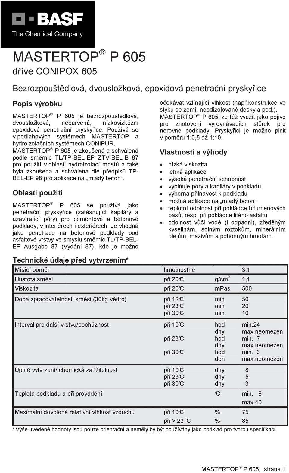 MASTERTOP P 605 je zkoušená a schválená podle sm rnic TL/TP-BEL-EP ZTV-BEL-B 87 pro použití v oblasti hydroizolací most a také byla zkoušena a schválena dle p edpis TP- BEL-EP 98 pro aplikace na