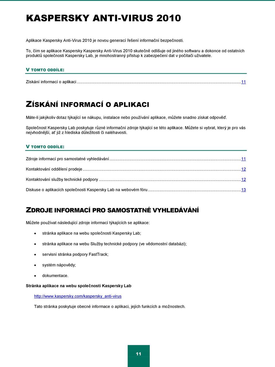 počítači uţivatele. V TOMTO ODDÍLE: Získání informací o aplikaci.